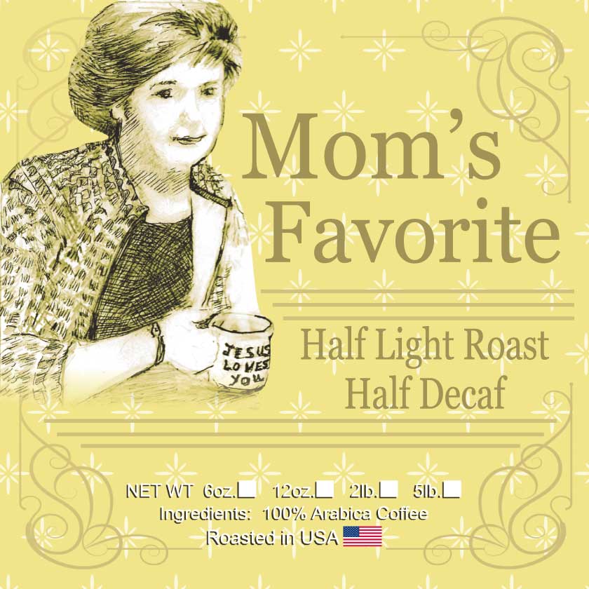 Mom's Favorite coffee is a half caff coffee, half light roast and half decaf, from Expedition Joe Coffee